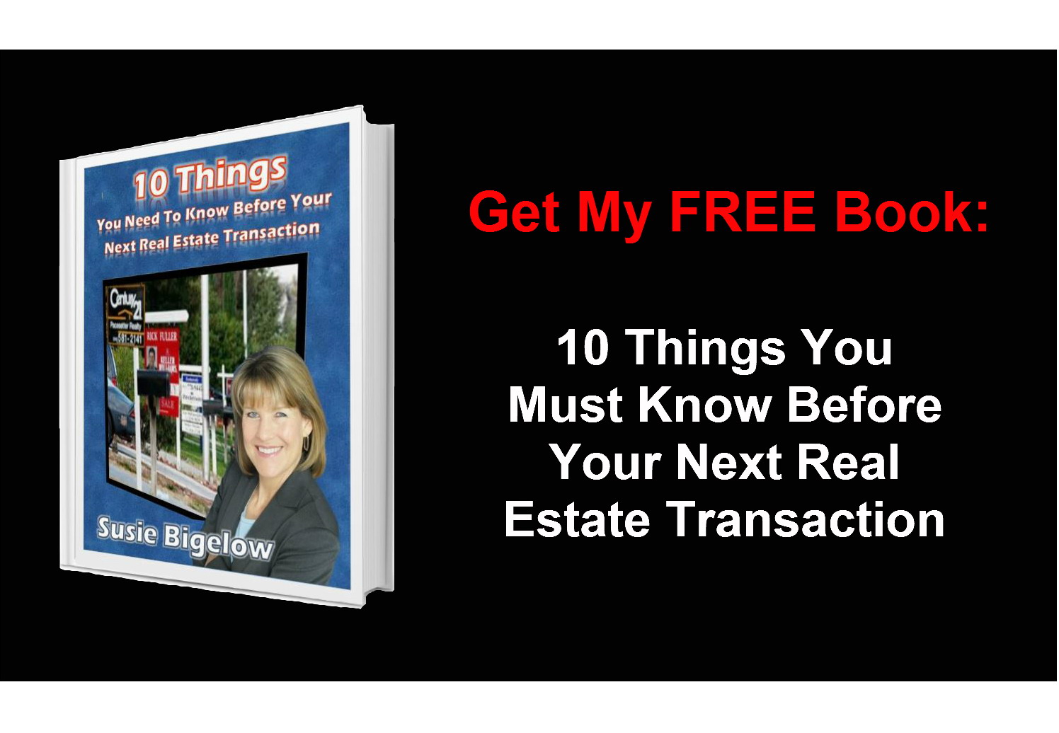 Get My FREE Book - 10 Things You Must Know Before Your Next Real Estate Transaction- http://www.SusieB.remaxagent.com